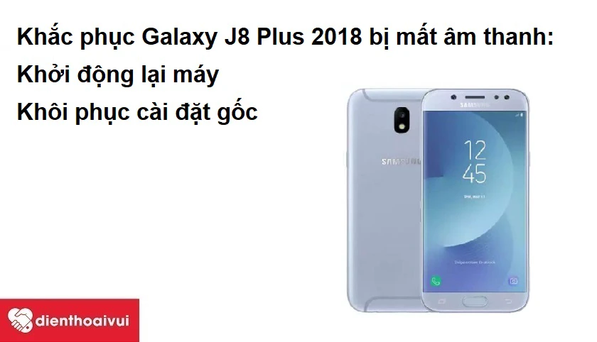 Khắc phục Samsung Galaxy J8 Plus 2018 bị mất âm thanh