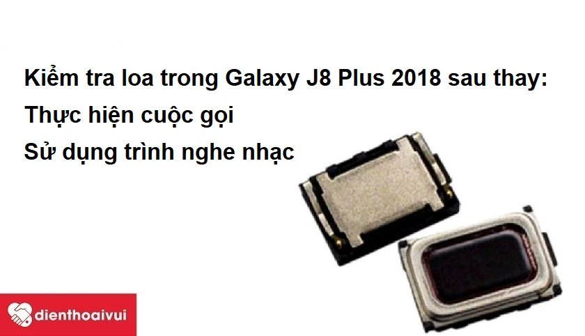Làm thế nào để kiểm tra loa trong Samsung Galaxy J8 Plus 2018 sau thay