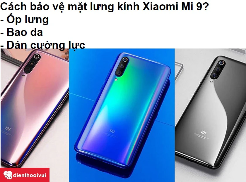 Cách bảo vệ mặt lưng kính Xiaomi Mi 9 hiệu quả?