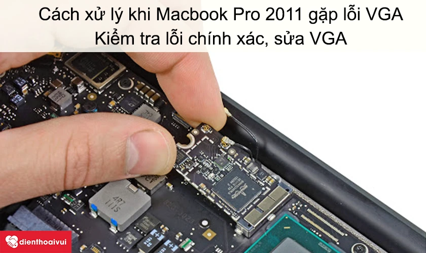 Cách xử lý khi Macbook Pro 2011 gặp lỗi VGA