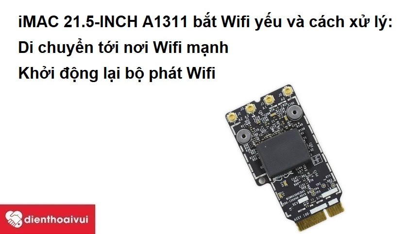 iMAC 21.5-INCH A1311 bắt Wifi yếu và cách xử lý