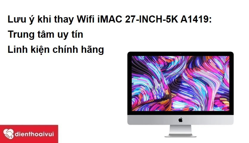 Những lưu ý khi thay Wifi iMAC 27-INCH-5K A1419