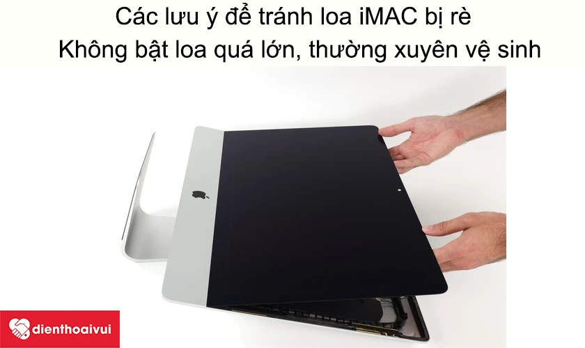 Các lưu ý để tránh loa iMAC 21.5-INCH-4K A1418 bị rè