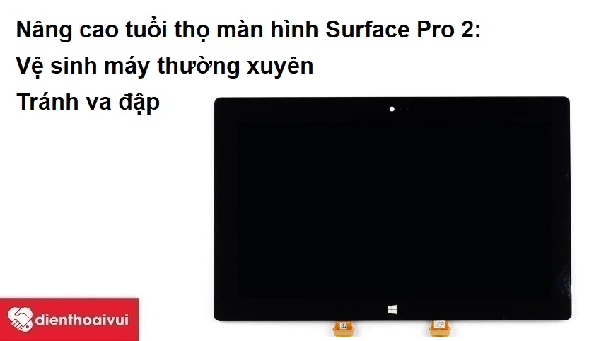 Lưu ý giúp nâng cao tuổi thọ màn hình Surface Pro 2