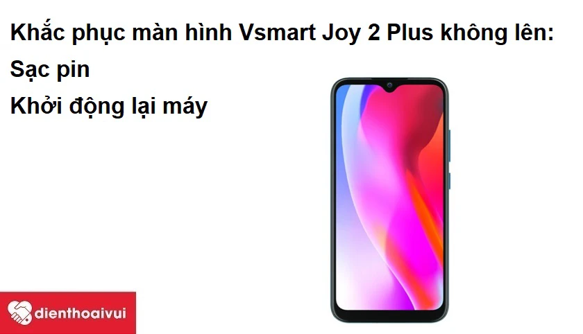 Khắc phục màn hình Vsmart Joy 2 Plus không hiển thị