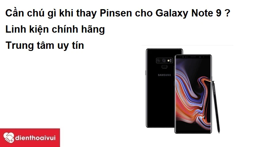 Cần chú gì khi thay Pisen cho Samsung Galaxy Note 9