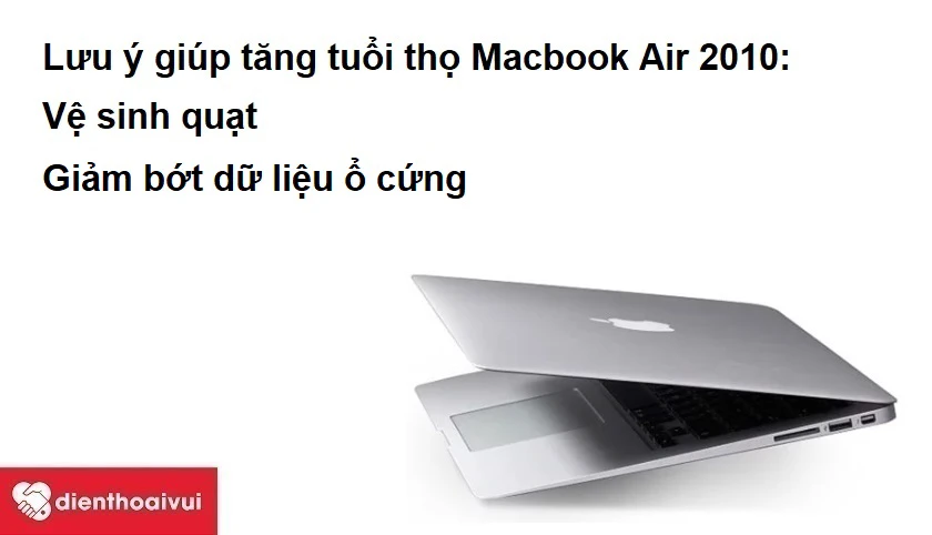 Những lưu ý giúp tăng tuổi thọ Macbook Air 2010