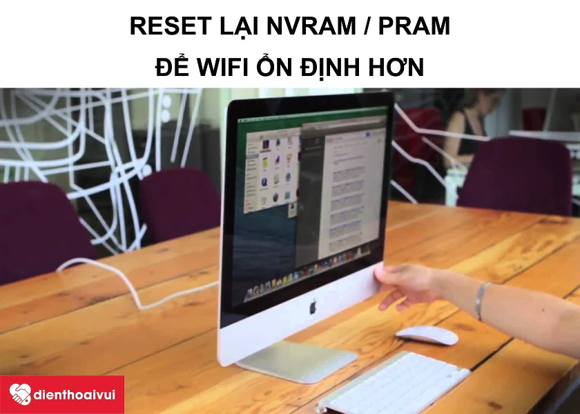 Cách reset lại NVRAM / PRAM để wifi iMAC 21.5-INCH A1418 mượt mà