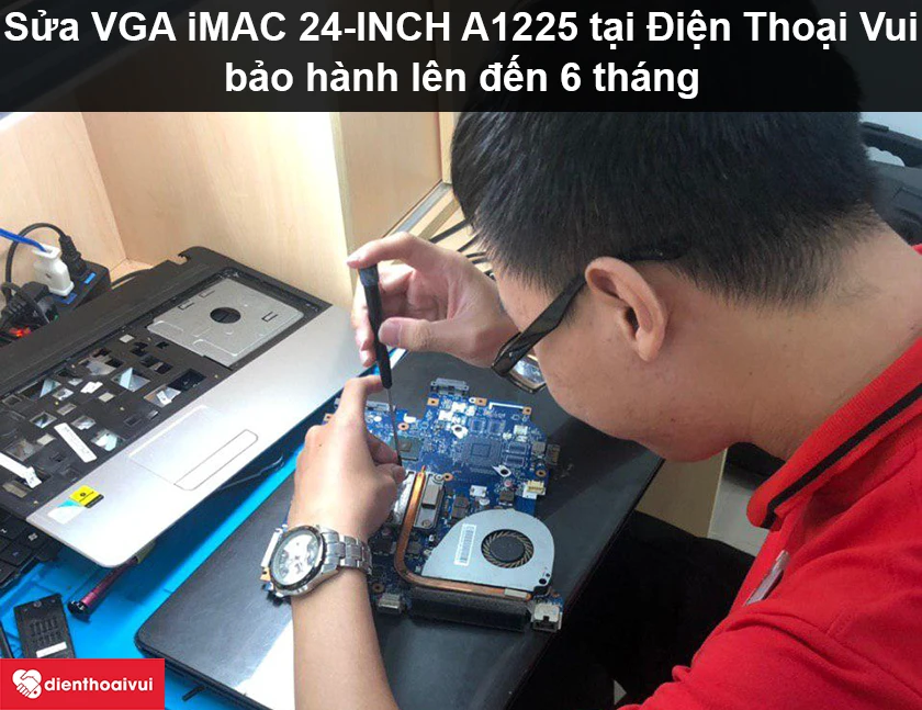 Sửa VGA iMAC 24-INCH A1225 nhanh chóng có bảo hành tại Điện Thoại Vui