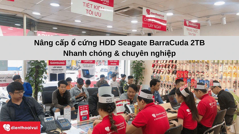 Nâng cấp lên ổ cứng HDD Seagate BarraCuda 2TB nhanh chóng & giá tốt tại hệ thống Điện Thoại Vui