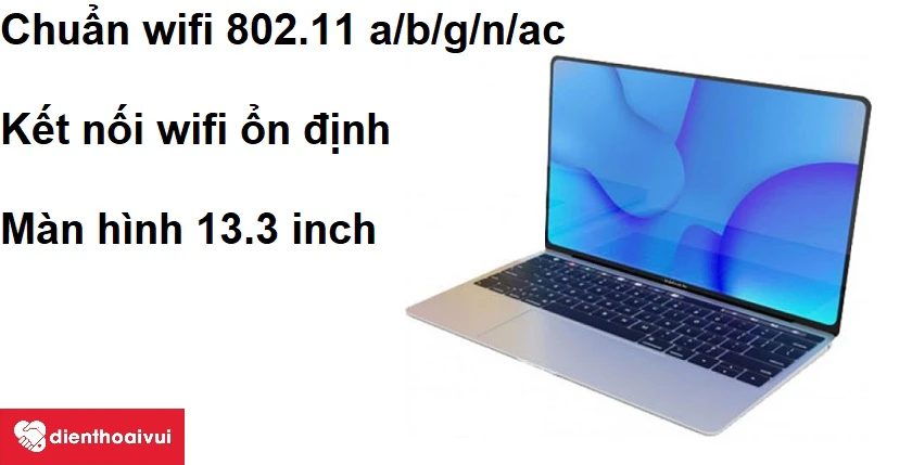 Chuẩn wifi 802.11a/b/g/n/ac cho phép truy cập nhanh chóng và ổn định hơn