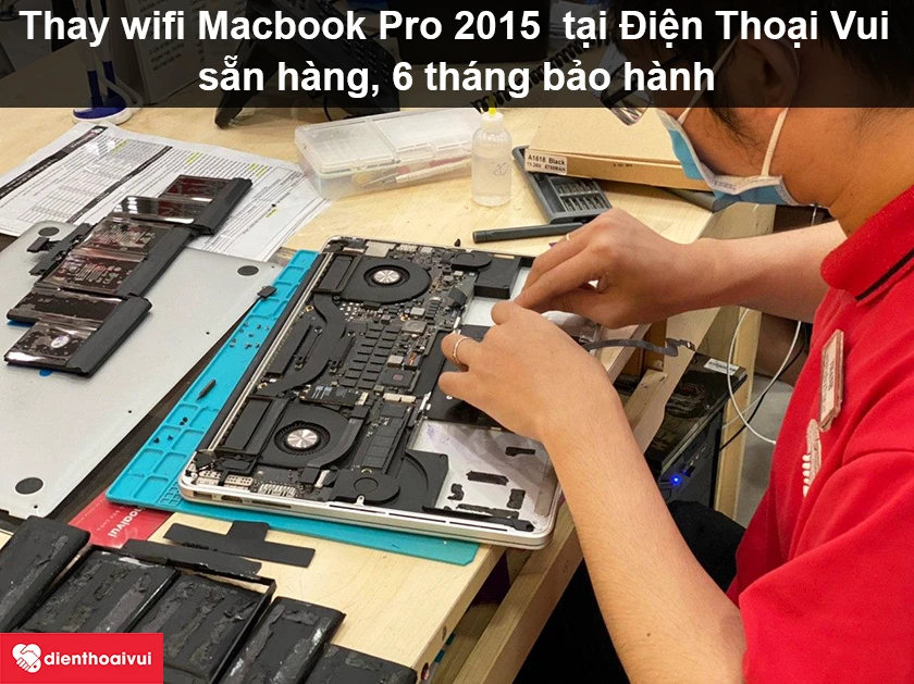 Dịch vụ thay wifi Macbook Pro 2015 nhanh chóng, an tâm, giá hợp lý tại Điện Thoại Vui
