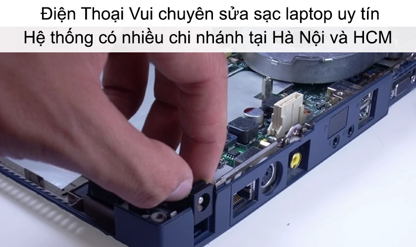 Điện Thoại Vui chuyên sửa sạc laptop uy tín, chất lượng tại Hà Nội, HCM