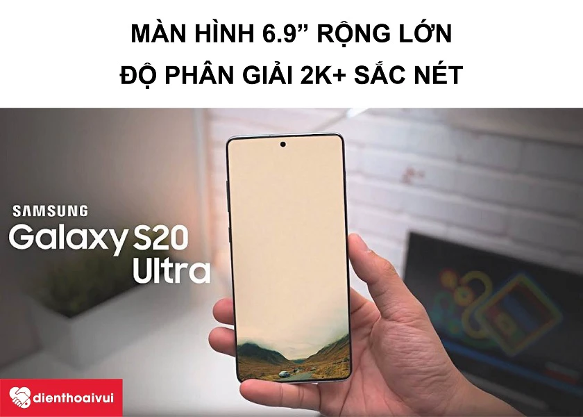Samsung Galaxy S20 Ultra – Màn hình 6.9 inch cùng khả năng hiển thị 2K+ sắc nét