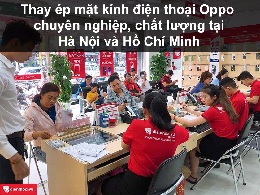 Địa chỉ thay ép mặt kính điện thoại Oppo chuyên nghiệp, chất lượng tại HCM, Hà Nội