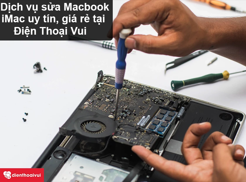 Dịch vụ sửa Macbook, iMac đáng tin tưởng, giá cực rẻ bên trên Điện Thoại Vui
