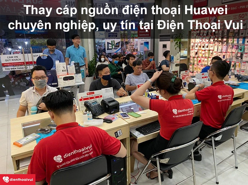 Dịch vụ thay cáp nguồn điện thoại Huawei chuyên nghiệp, uy tín tại Điện Thoại Vui