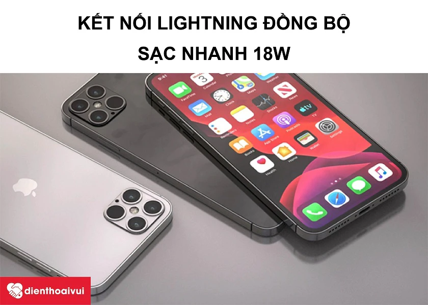iPhone 12 – Cạc lightning thông dụng cùng khả năng sạc nhanh 18W