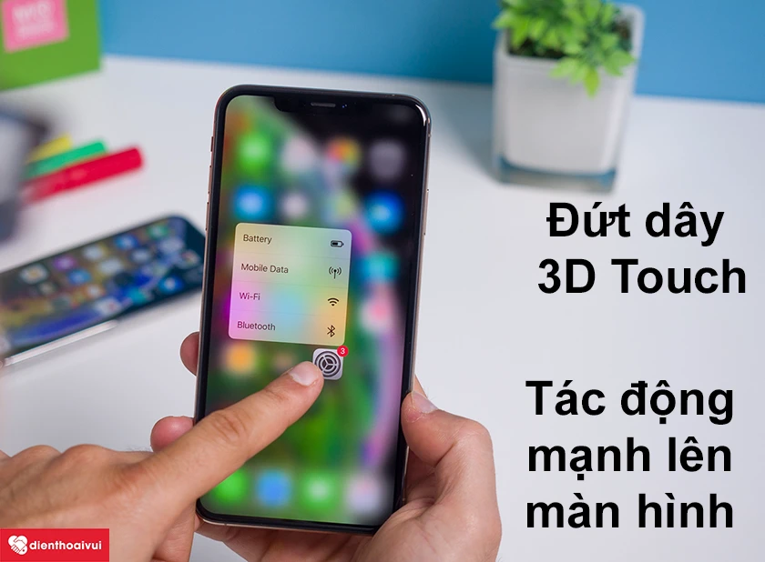 Nguyên nhân dẫn đến việc hư 3D Touch điện thoại iPhone