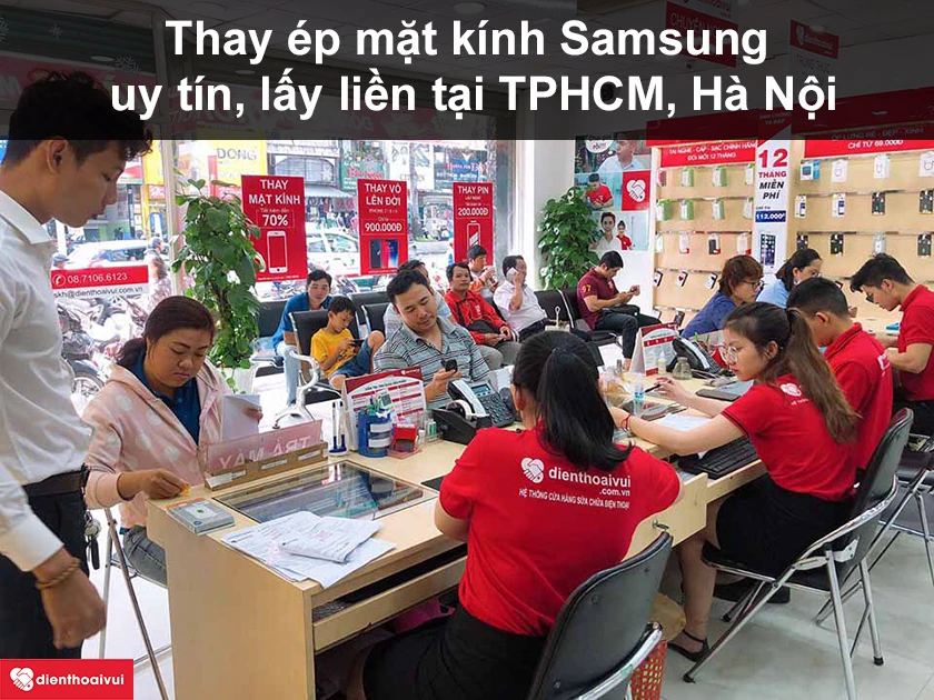 Thay ép mặt kính Samsung ở đâu uy tín, lấy liền tại TPHCM, Hà Nội?