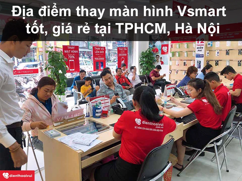 Địa điểm thay màn hình Vsmart ở đâu tốt, giá rẻ tại TPHCM, Hà Nội?