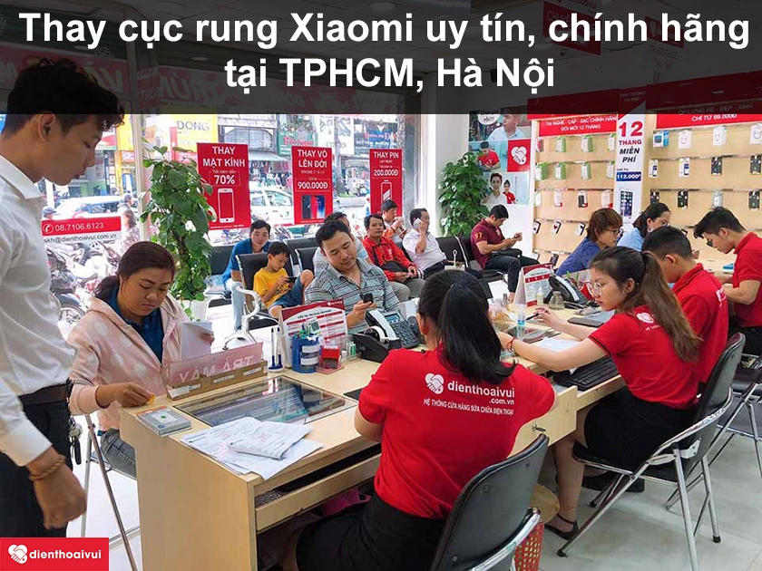 Dịch vụ thay cục rung Xiaomi ở đâu uy tín, chính hãng tại TPHCM, Hà Nội?
