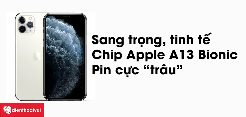 iPhone 11 Pro Max trang bị chip Apple A13 Bionic, dung lượng pin cực “trâu”