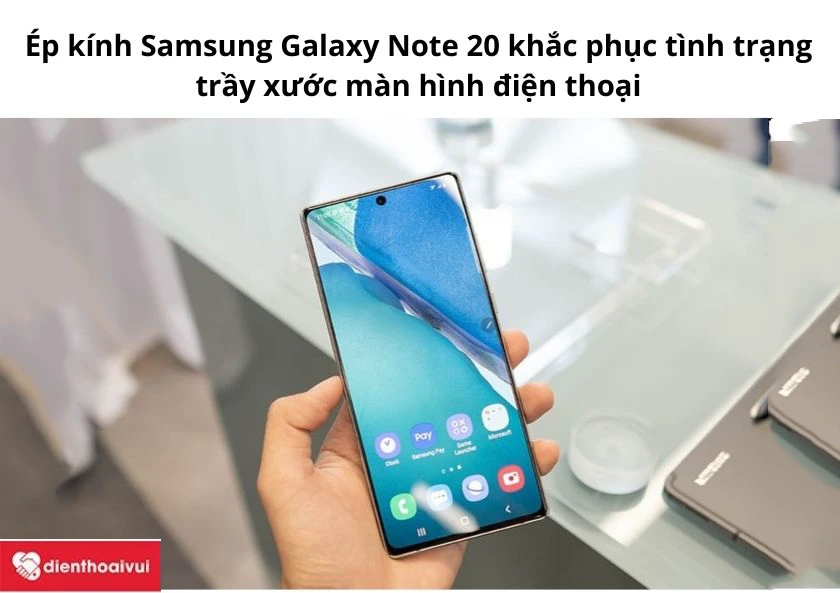 Ép kính Samsung Galaxy Note 20 khắc phục tình trạng trầy xước