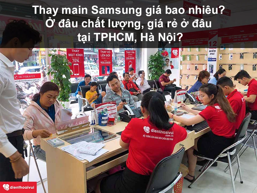 Thay main Samsung giá bao nhiêu? Ở đâu chất lượng, giá rẻ ở đâu tại TPHCM, Hà Nội?