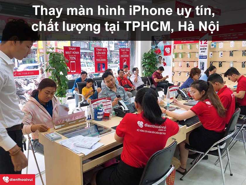 Thay màn hình iPhone ở đâu uy tín, chất lượng tại TPHCM, Hà Nội?