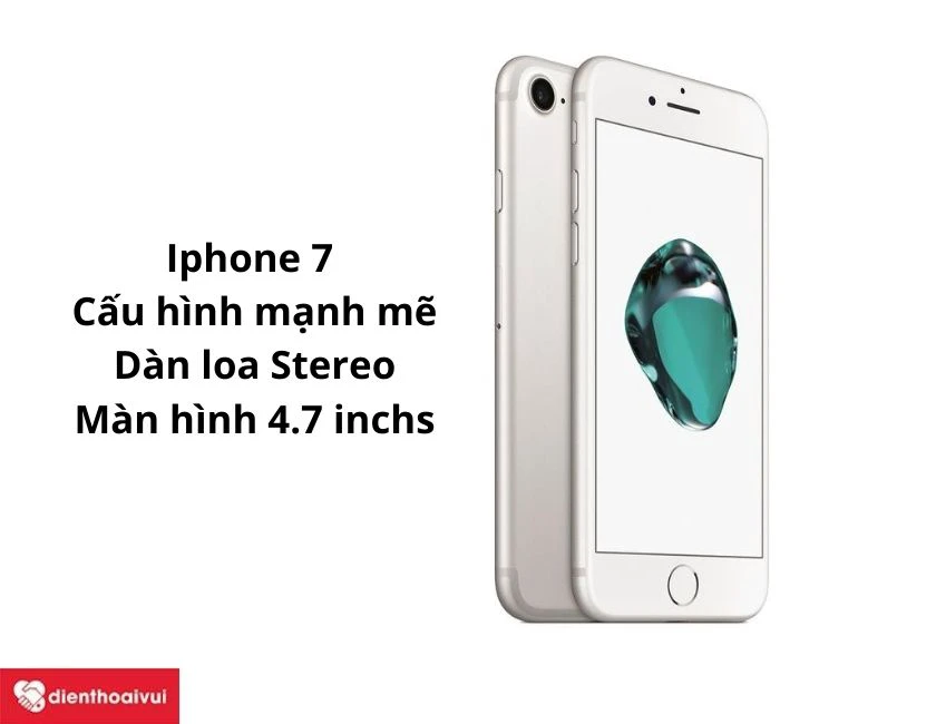 iPhone 7 – Cấu hình mạnh mẽ với dàn loa Stereo 