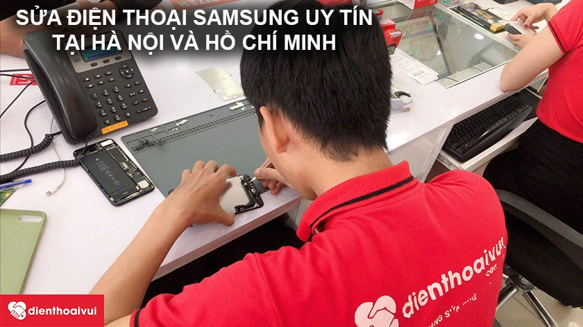 Trung tâm sửa điện thoại Samsung uy tín tại Hà Nội và Hồ Chí Minh