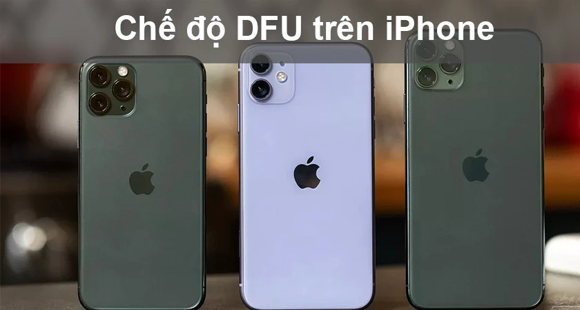 Chế độ DFU là gì và chức năng của chế độ DFU trên iPhone