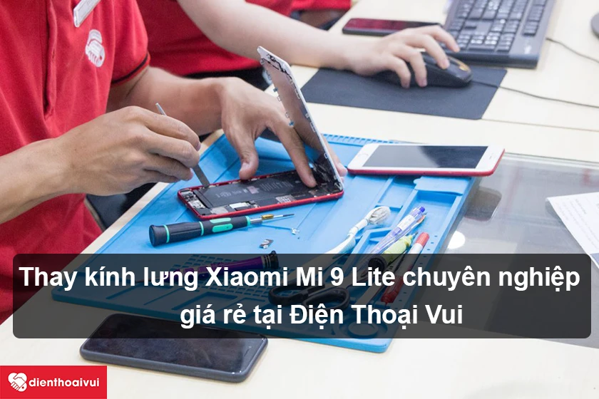 Dịch vụ thay kính lưng Xiaomi Mi 9 Lite chuyên nghiệp, giá rẻ tại Điện Thoại Vui