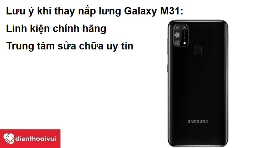 Những lưu ý khi thay thế nắp lưng Samsung Galaxy M31