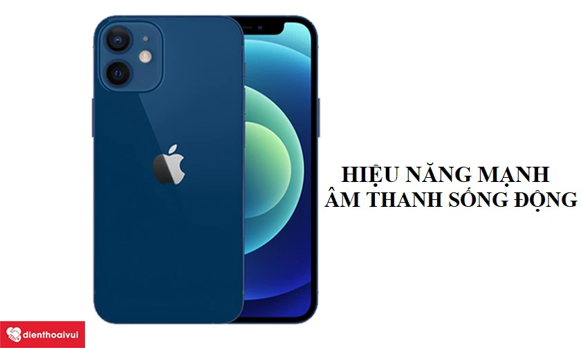 iPhone 12 Mini - Hiệu năng mạnh mẽ, âm thanh sống động