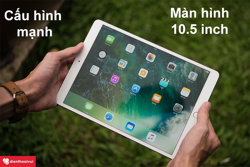 iPad Pro 10.5 - Cấu hình mạnh mẽ, màn hình 10.5 inch