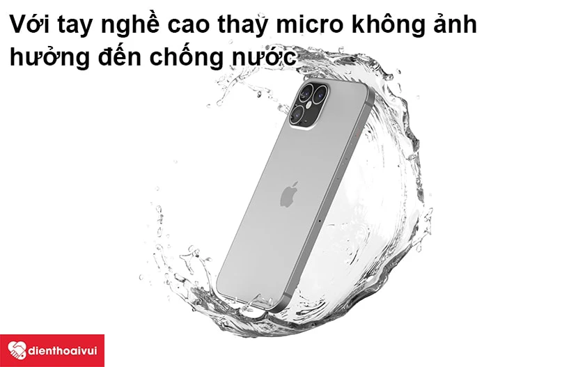 Thay micro iPhone 12 Pro có mất chống nước hay không?