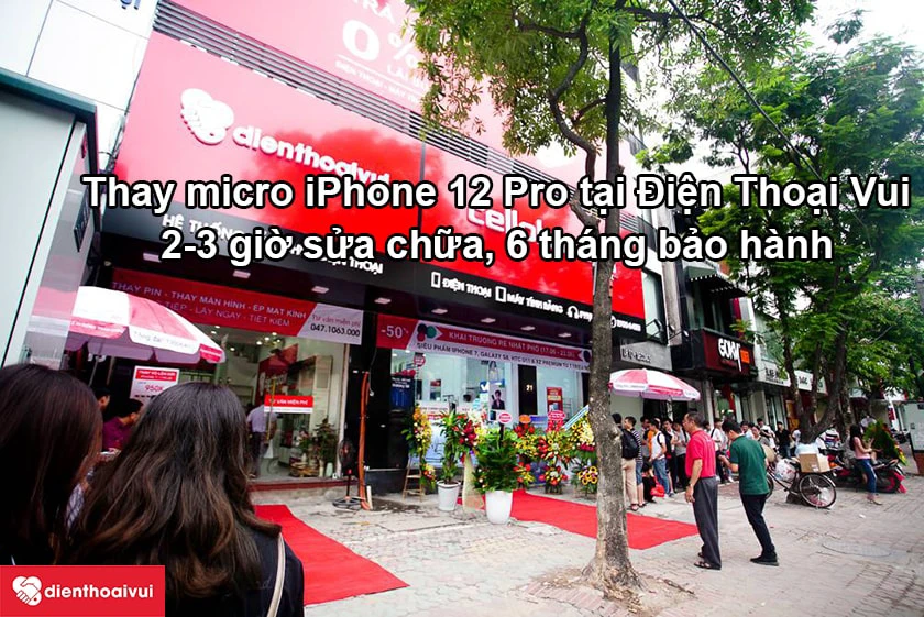Dịch vụ thay micro iPhone 12 Pro chính hãng, uy tín tại Điện Thoại Vui