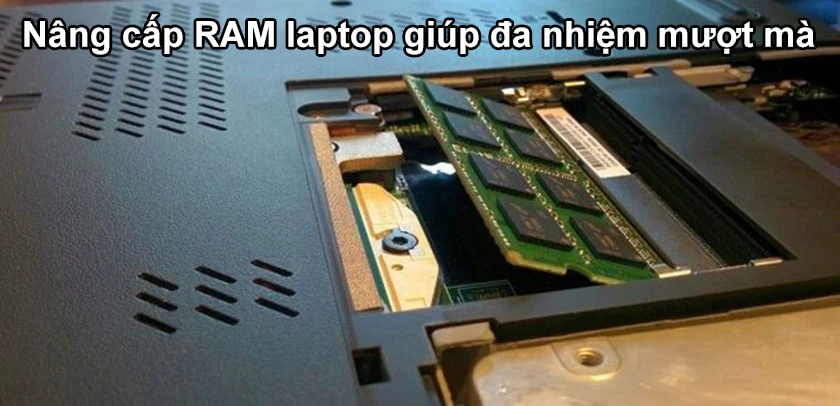Nâng cấp RAM laptop giúp máy đa nhiệm tốt hơn