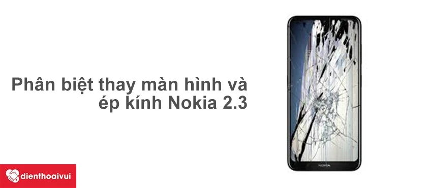 Phân biệt giữ thay màn hình Nokia 2.3 và ép mặt kính Nokia 2.3