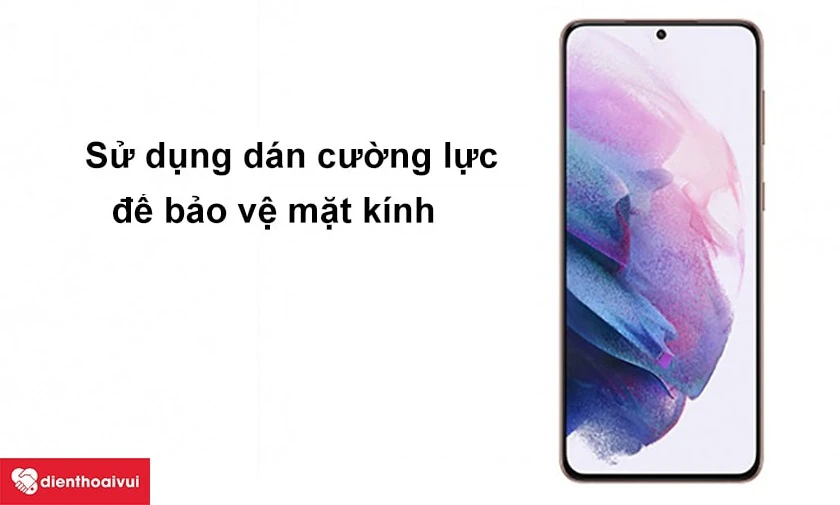 Cách bảo vệ kính Samsung Galaxy S21