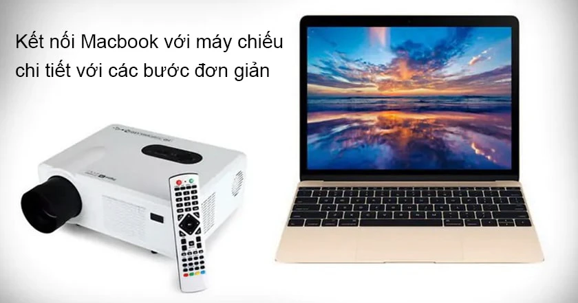 Cách kết nối Macbook Air / Pro với máy chiếu chi tiết