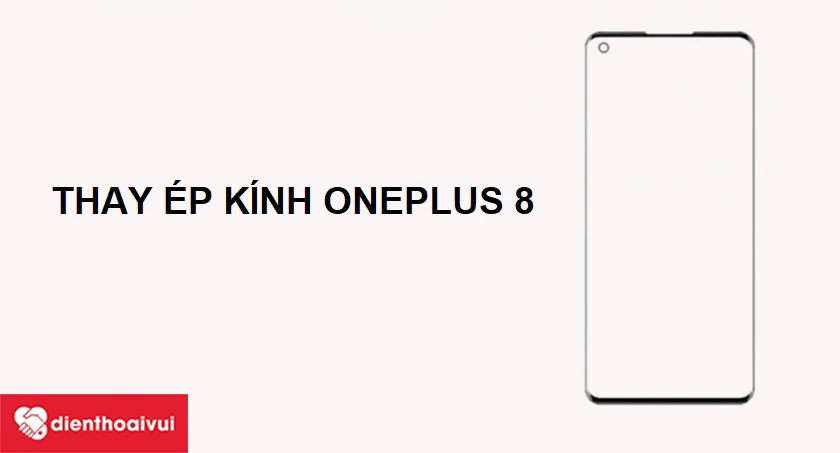 Những dấu hiệu cần thay mặt kính OnePlus 8 ngay lập tức