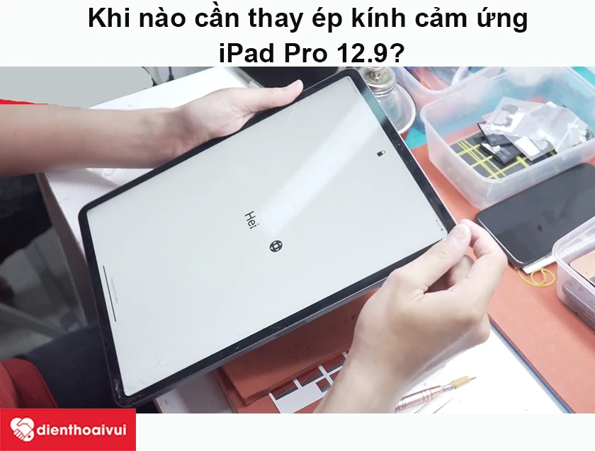 Khi nào cần thay ép kính cảm ứng iPad Pro 12.9?