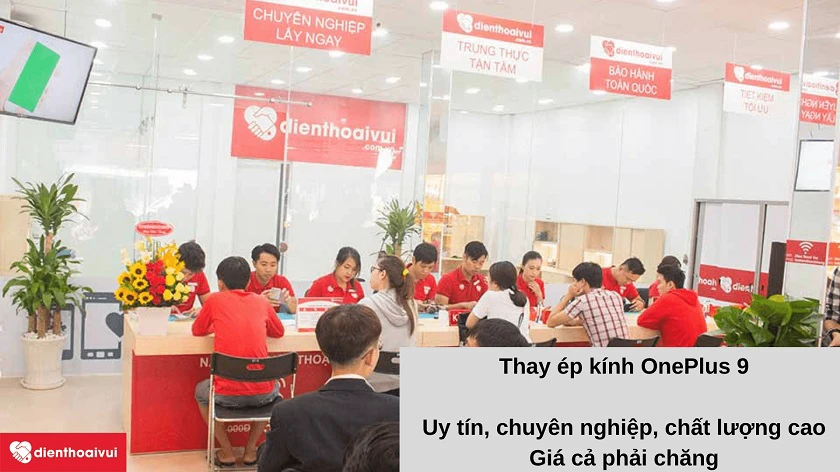 Dịch vụ thay ép kính OnePlus 9 uy tín, bảo hành đầy đủ với giá tốt tại Điện Thoại Vui