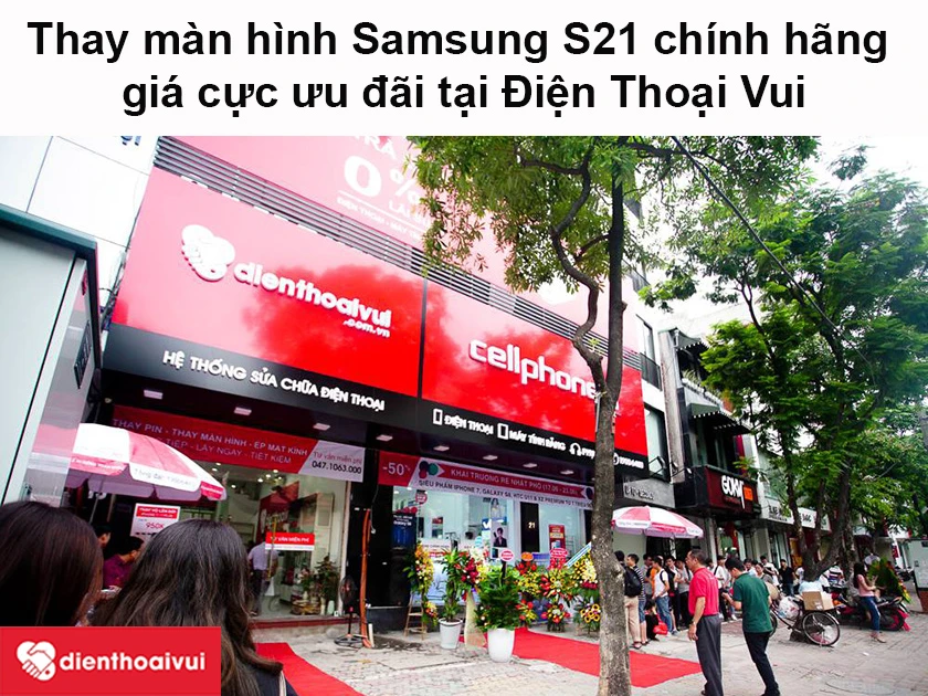 Dịch vụ thay màn hình Samsung S21 chính hãng giá cực ưu đãi tại Điện Thoại Vui