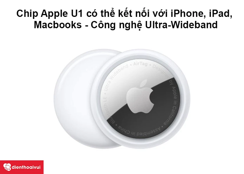Chip Apple U1 có thể kết nối với iPhone, iPad, Macbooks - Công nghệ Ultra-Wideband