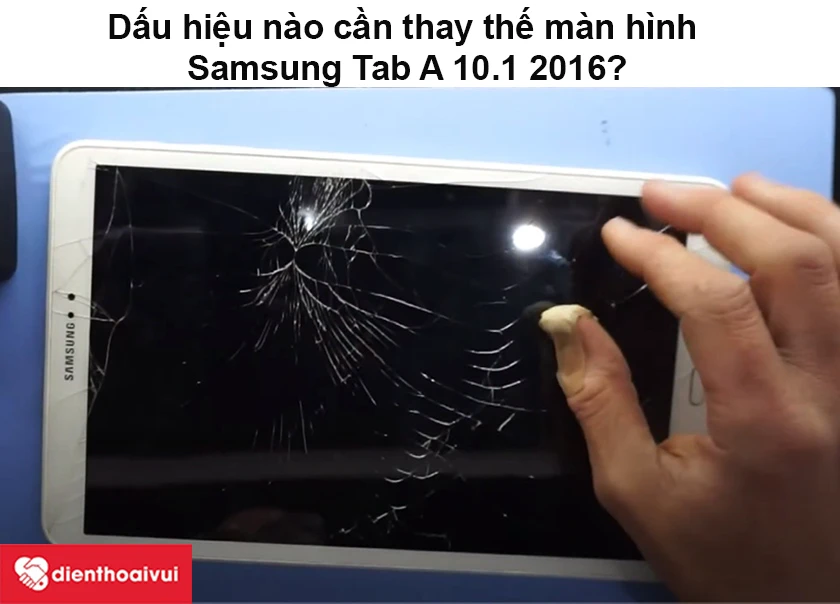 Dấu hiệu nào cần thay thế màn hình Samsung Tab A 10.1 2016?