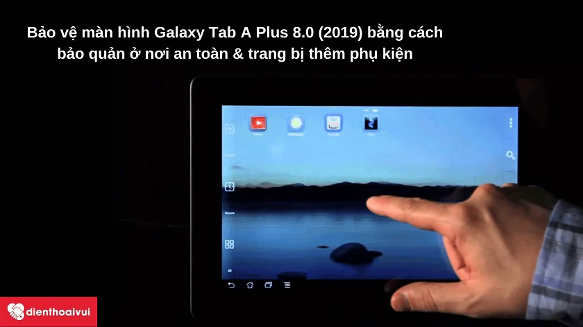 Những lưu ý nhằm bảo vệ màn hình Galaxy Tab A Plus 8.0 2019